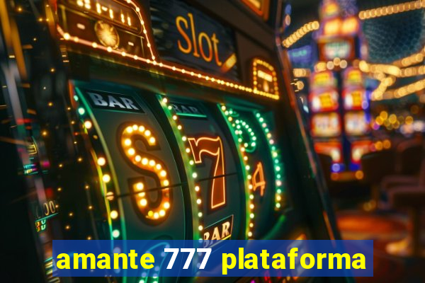 amante 777 plataforma